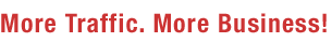 More Traffic - More Business